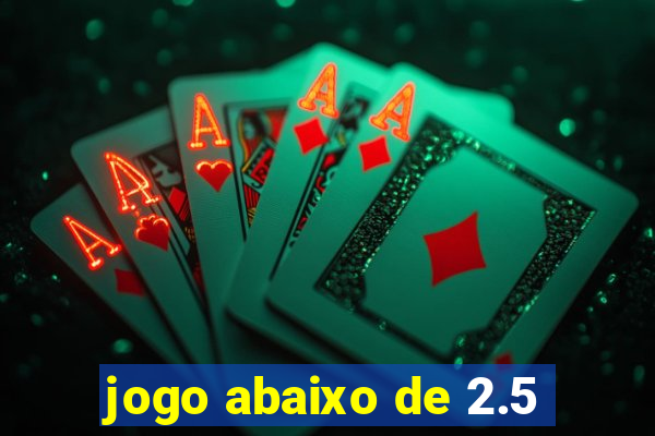 jogo abaixo de 2.5